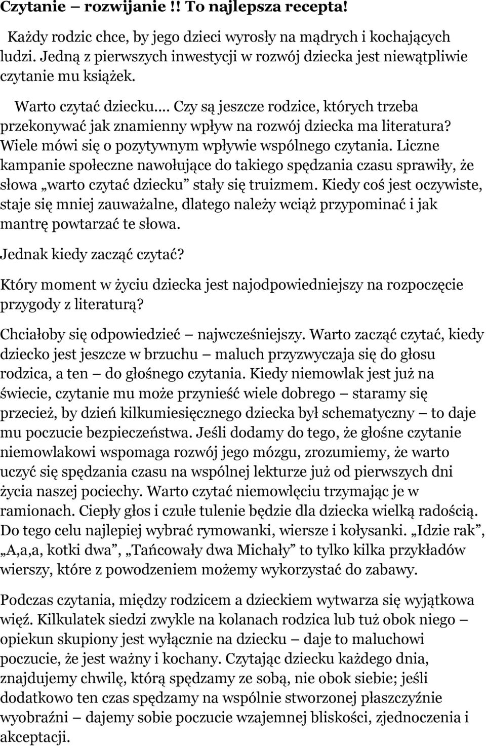 .. Czy są jeszcze rodzice, których trzeba przekonywać jak znamienny wpływ na rozwój dziecka ma literatura? Wiele mówi się o pozytywnym wpływie wspólnego czytania.