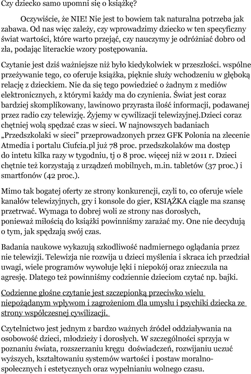 Czytanie jest dziś ważniejsze niż było kiedykolwiek w przeszłości. wspólne przeżywanie tego, co oferuje książka, pięknie służy wchodzeniu w głęboką relację z dzieckiem.