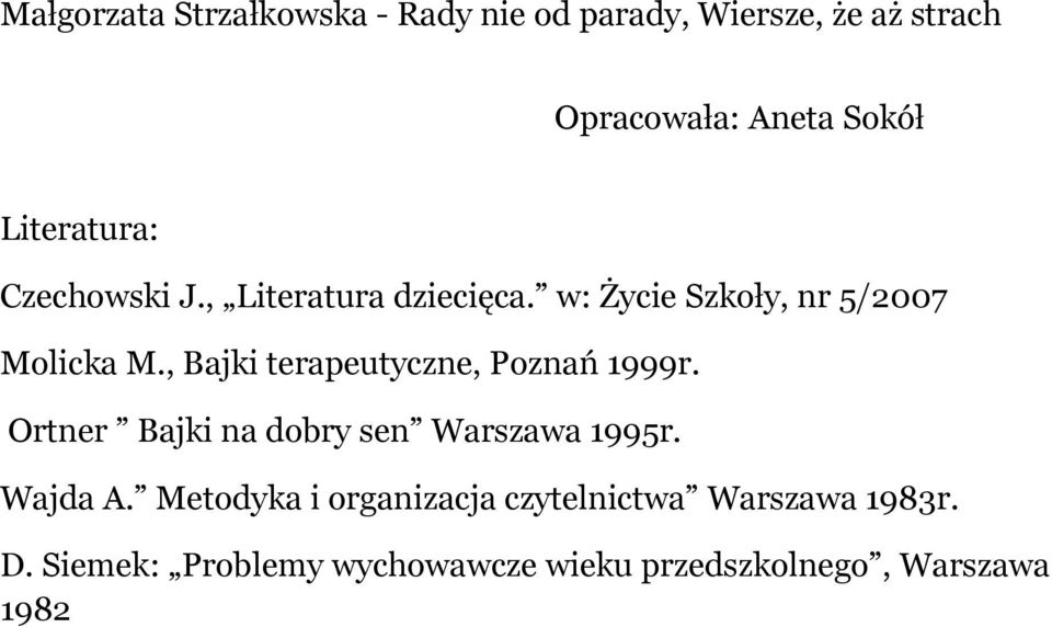 , Bajki terapeutyczne, Poznań 1999r. Ortner Bajki na dobry sen Warszawa 1995r. Wajda A.