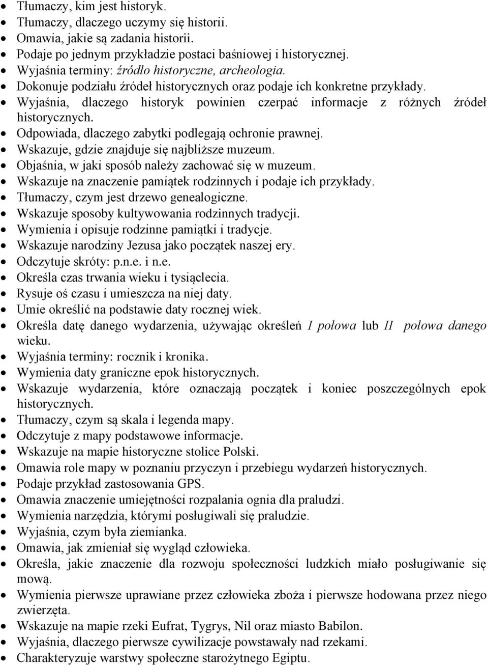 Wyjaśnia, dlaczego historyk powinien czerpać informacje z różnych źródeł historycznych. Odpowiada, dlaczego zabytki podlegają ochronie prawnej. Wskazuje, gdzie znajduje się najbliższe muzeum.