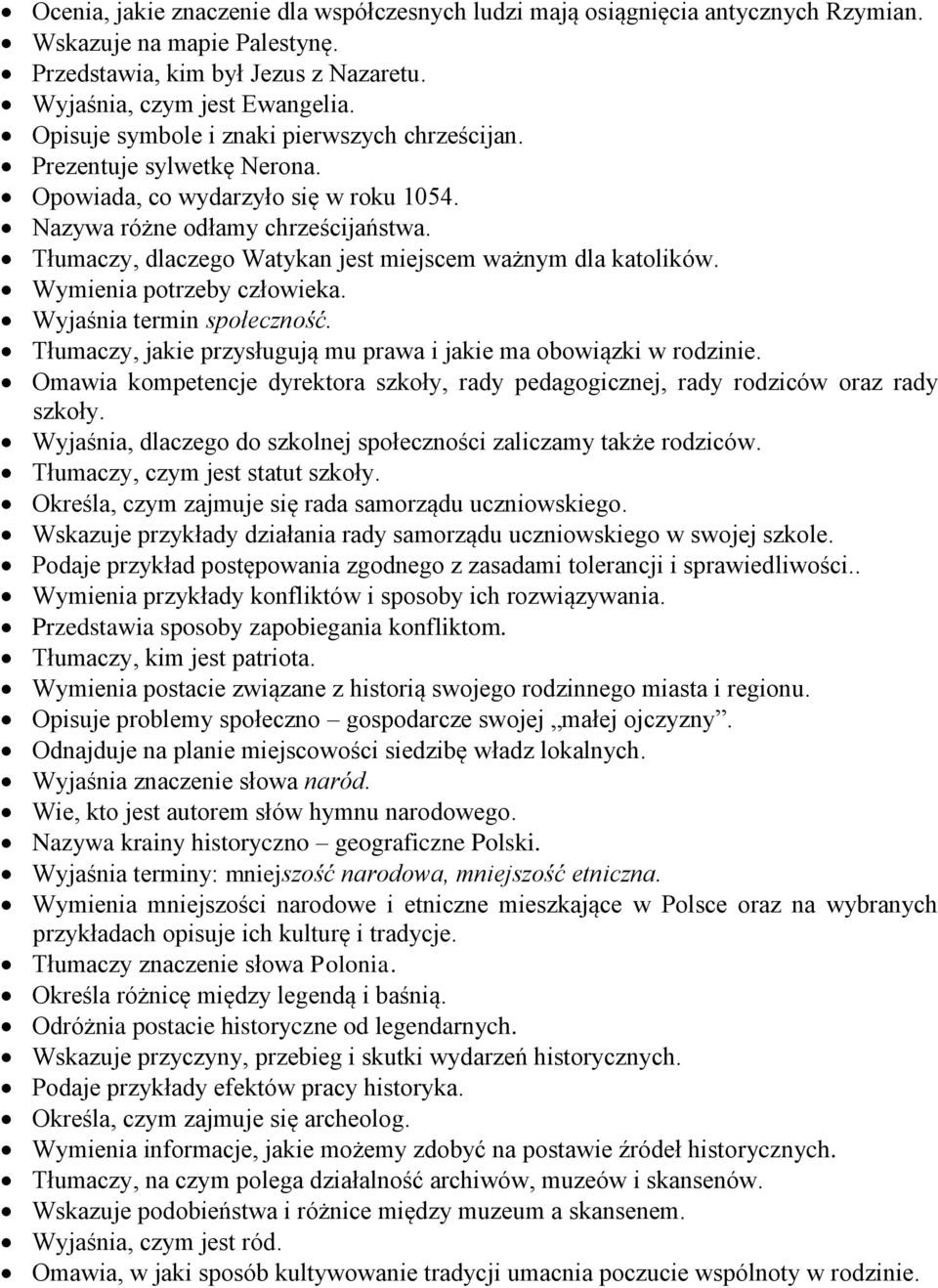 Tłumaczy, dlaczego Watykan jest miejscem ważnym dla katolików. Wymienia potrzeby człowieka. Wyjaśnia termin społeczność. Tłumaczy, jakie przysługują mu prawa i jakie ma obowiązki w rodzinie.