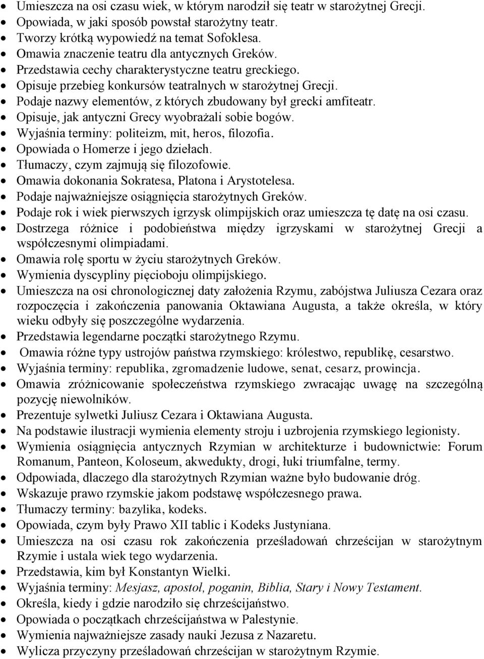 Podaje nazwy elementów, z których zbudowany był grecki amfiteatr. Opisuje, jak antyczni Grecy wyobrażali sobie bogów. Wyjaśnia terminy: politeizm, mit, heros, filozofia.