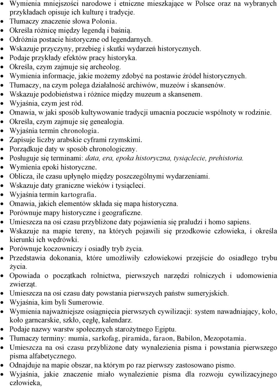 Wymienia informacje, jakie możemy zdobyć na postawie źródeł historycznych. Tłumaczy, na czym polega działalność archiwów, muzeów i skansenów. Wskazuje podobieństwa i różnice między muzeum a skansenem.