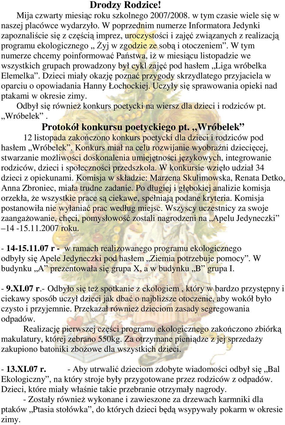 W tym numerze chcemy poinformować Państwa, iŝ w miesiącu listopadzie we wszystkich grupach prowadzony był cykl zajęć pod hasłem Liga wróbelka Elemelka.