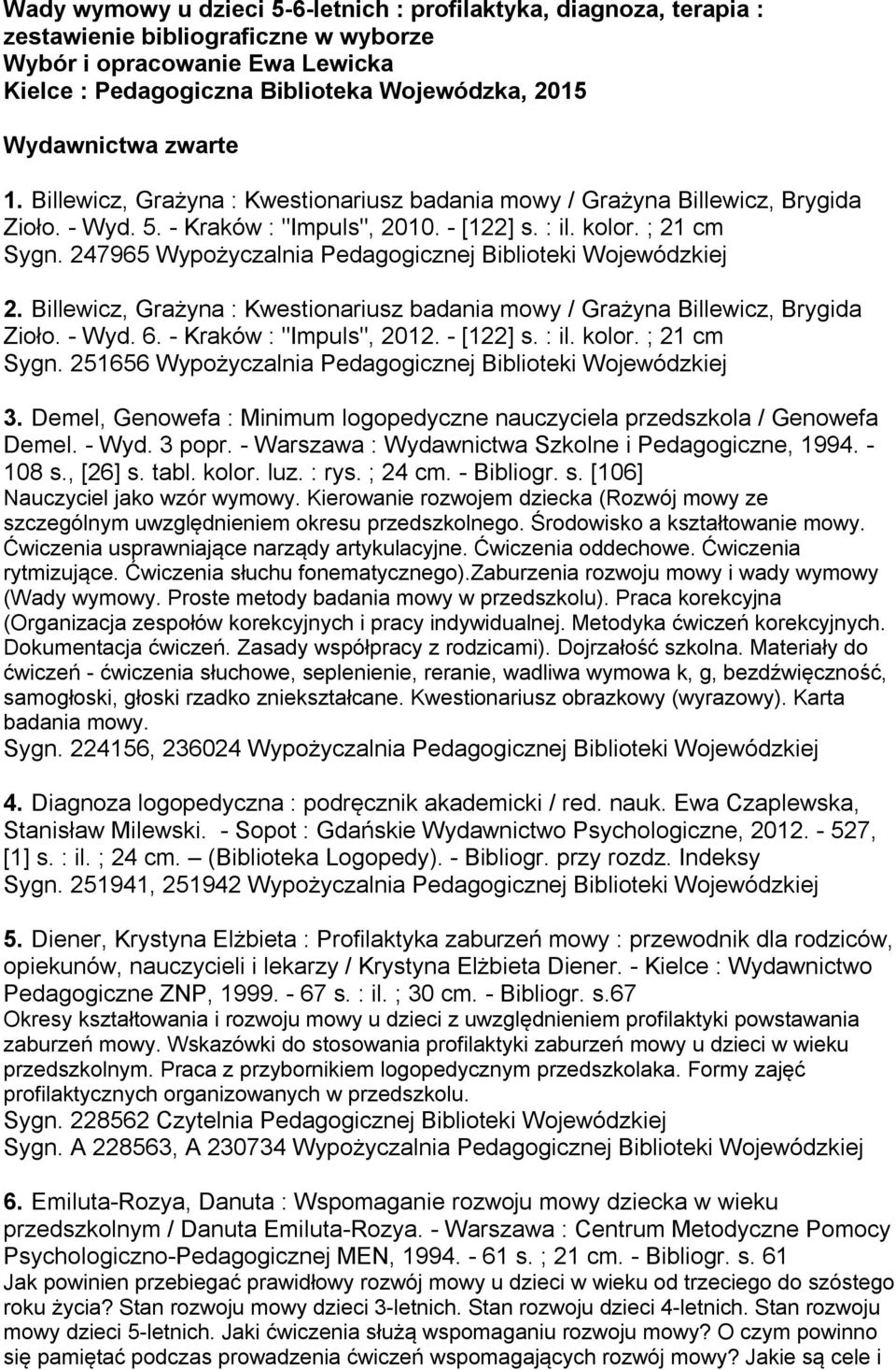 247965 Wypożyczalnia Pedagogicznej Biblioteki Wojewódzkiej 2. Billewicz, Grażyna : Kwestionariusz badania mowy / Grażyna Billewicz, Brygida Zioło. - Wyd. 6. - Kraków : "Impuls", 2012. - [122] s. : il.