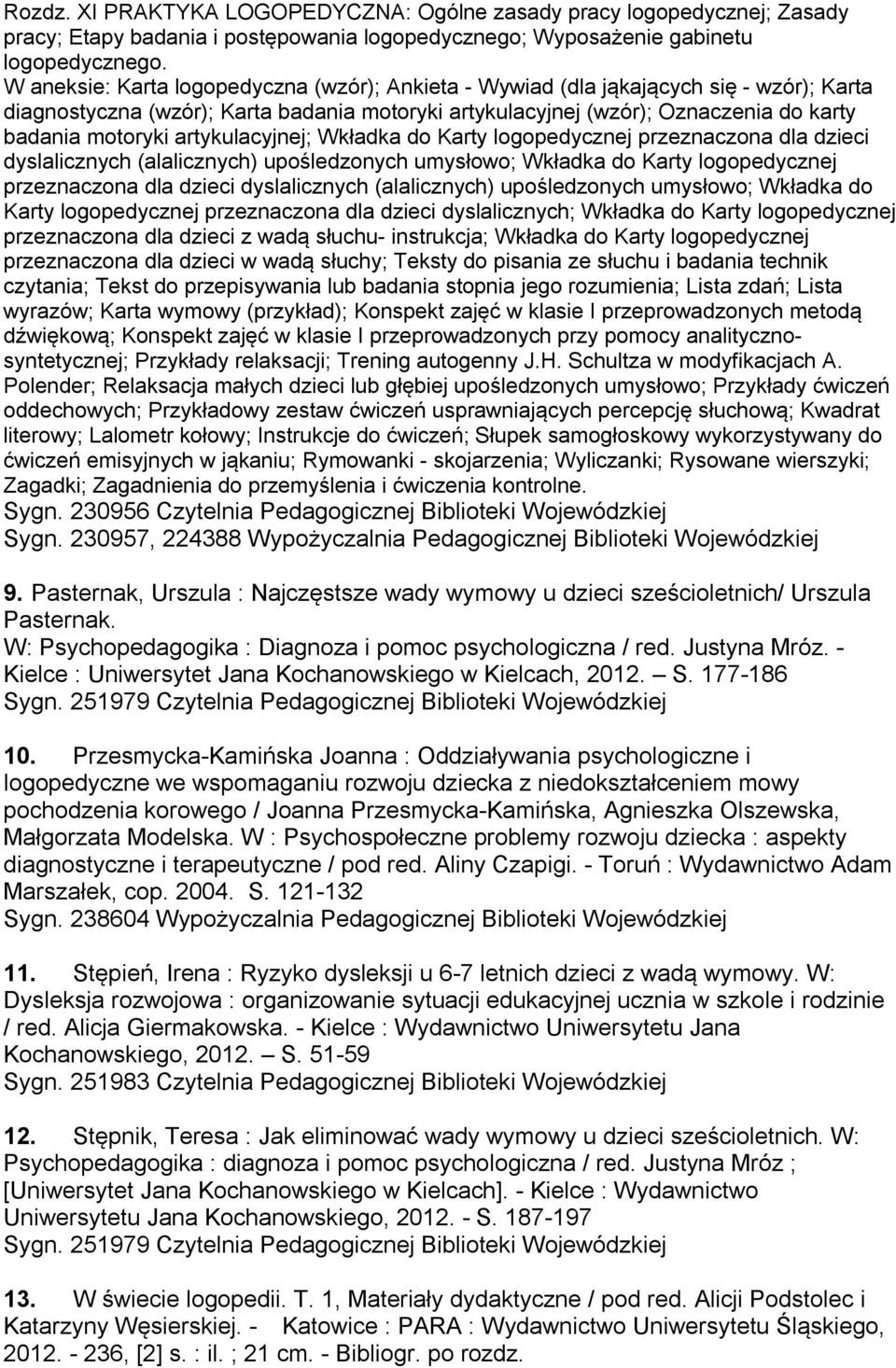 artykulacyjnej; Wkładka do Karty logopedycznej przeznaczona dla dzieci dyslalicznych (alalicznych) upośledzonych umysłowo; Wkładka do Karty logopedycznej przeznaczona dla dzieci dyslalicznych