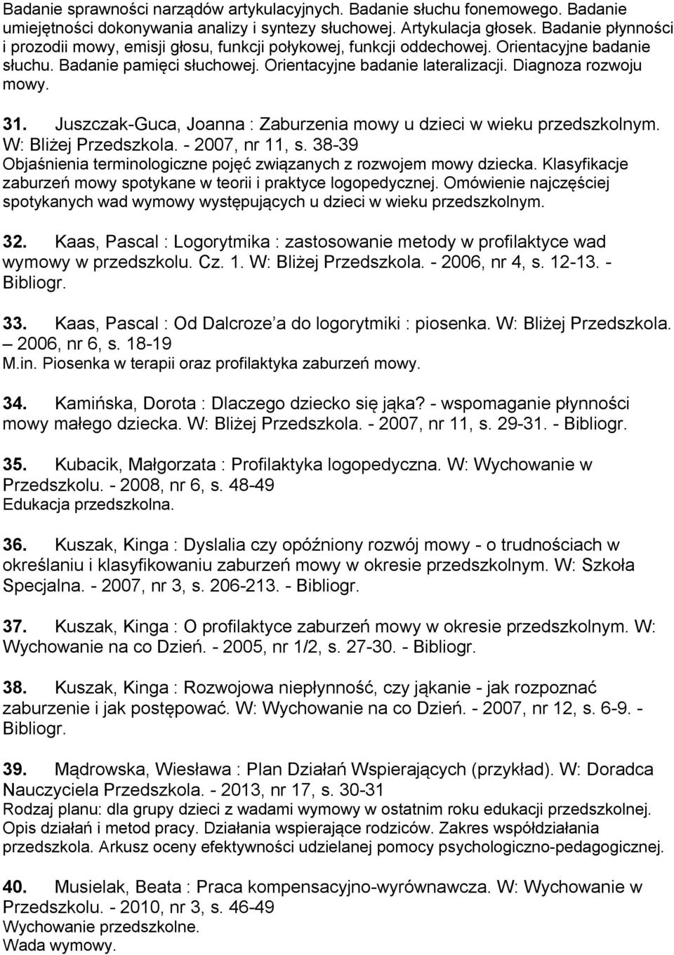 Diagnoza rozwoju mowy. 31. Juszczak-Guca, Joanna : Zaburzenia mowy u dzieci w wieku przedszkolnym. W: Bliżej Przedszkola. - 2007, nr 11, s.