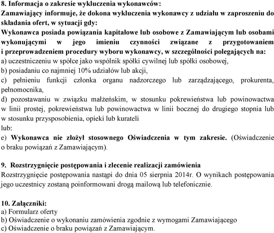 uczestniczeniu w spółce jako wspólnik spółki cywilnej lub spółki osobowej, b) posiadaniu co najmniej 10% udziałów lub akcji, c) pełnieniu funkcji członka organu nadzorczego lub zarządzającego,