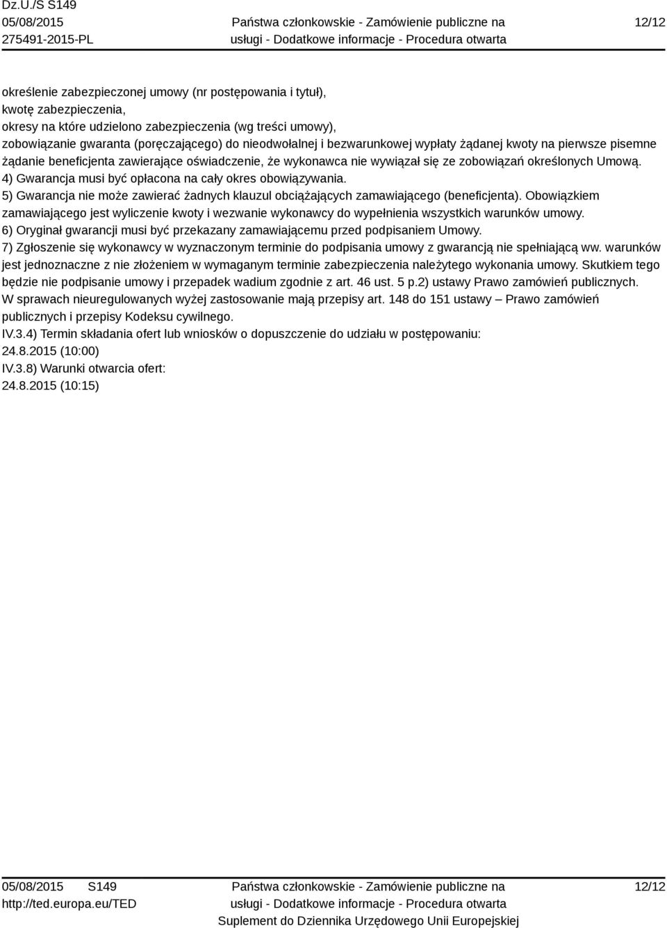 4) Gwarancja musi być opłacona na cały okres obowiązywania. 5) Gwarancja nie może zawierać żadnych klauzul obciążających zamawiającego (beneficjenta).