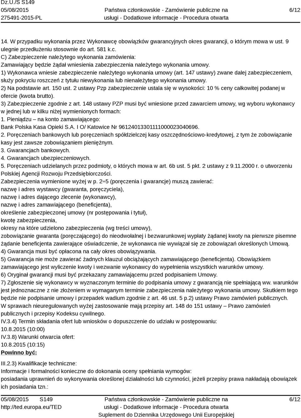 2) Na podstawie art. 150 ust. 2 ustawy Pzp zabezpieczenie ustala się w wysokości: 10 % ceny całkowitej podanej w ofercie (kwota brutto). 3) Zabezpieczenie zgodnie z art.