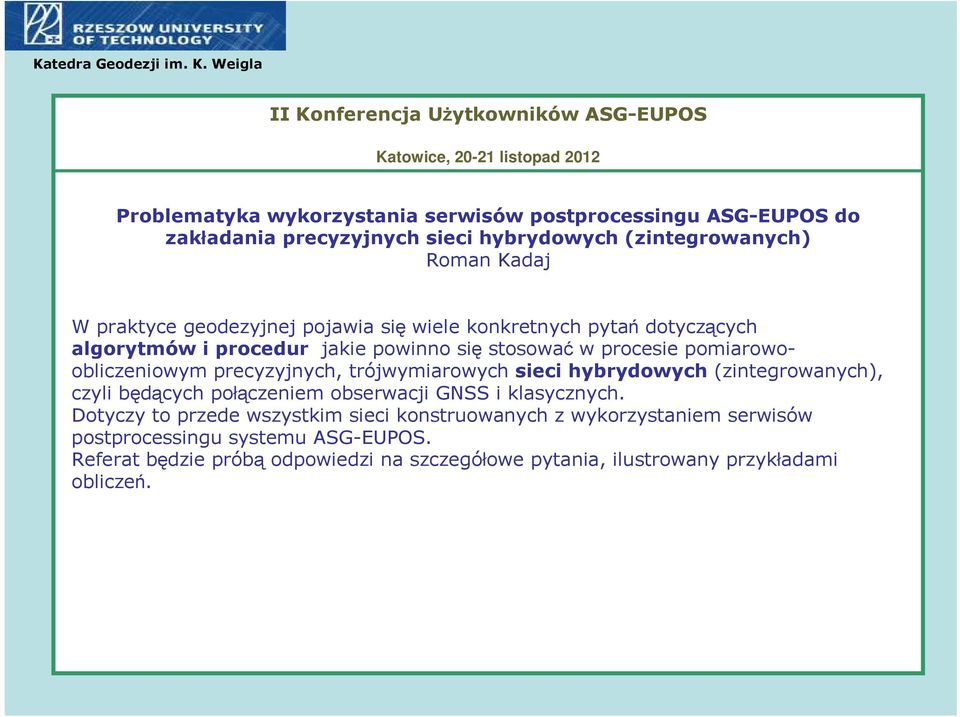 hybrydowych (zintegrowanych) Roman Kadaj W praktyce geodezyjnej pojawia się wiele konkretnych pytań dotyczących algorytmów i procedur jakie powinno się stosować w procesie