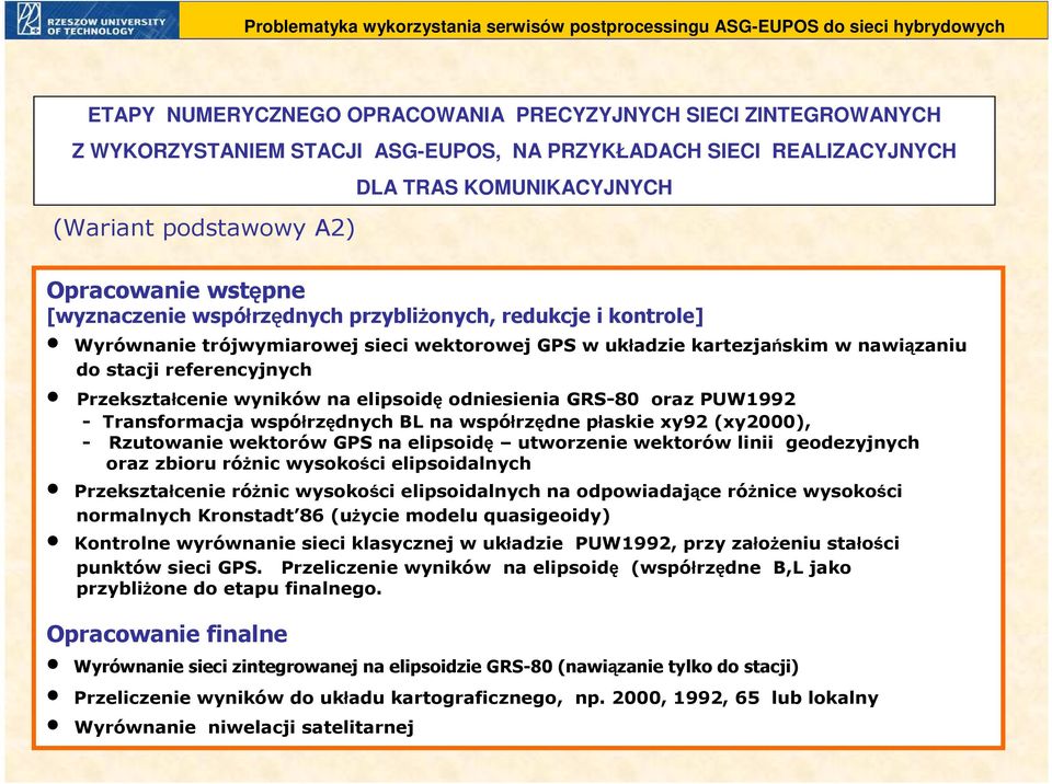 wyników na elipsoidę odniesienia GRS-80 oraz PUW1992 - Transformacja współrzędnych BL na współrzędne płaskie xy92 (xy2000), - Rzutowanie wektorów GPS na elipsoidę utworzenie wektorów linii