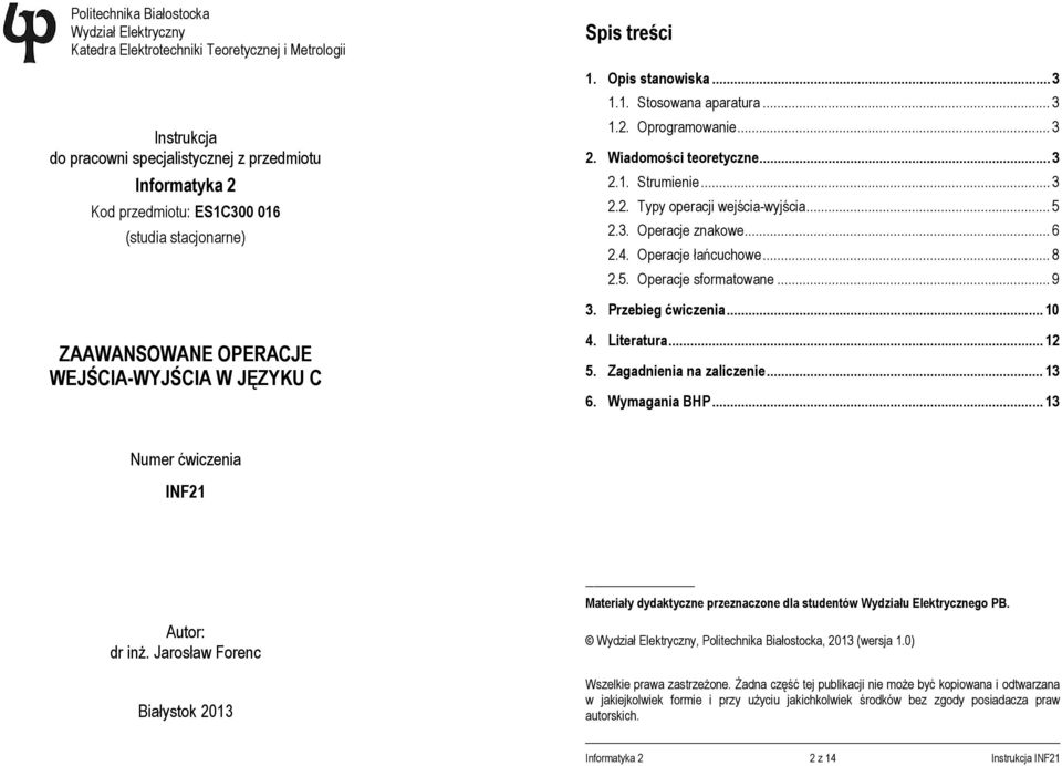 .. 6 2.4. Operacje łańcuchowe... 8 2.5. Operacje sformatowane... 9 3. Przebieg ćwiczenia... 10 ZAAWANSOWANE OPERACJE WEJŚCIA-WYJŚCIA W JĘZYKU C 4. Literatura... 12 5. Zagadnienia na zaliczenie... 13 6.