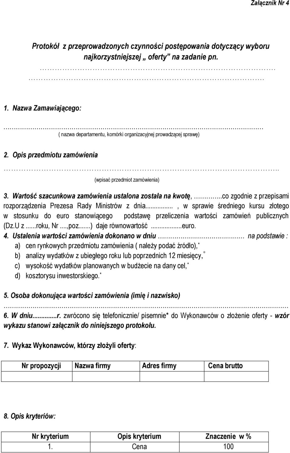 Wartość szacunkowa zamówienia ustalona została na kwotę,..co zgodnie z przepisami rozporządzenia Prezesa Rady Ministrów z dnia.