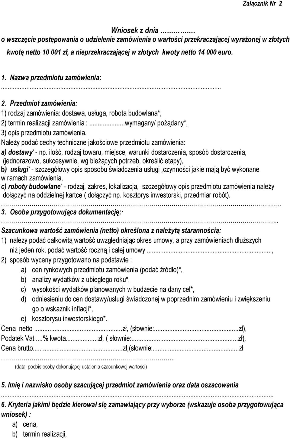 .. 2. Przedmiot zamówienia: 1) rodzaj zamówienia: dostawa, usługa, robota budowlana*, 2) termin realizacji zamówienia :...wymagany/ pożądany*, 3) opis przedmiotu zamówienia.