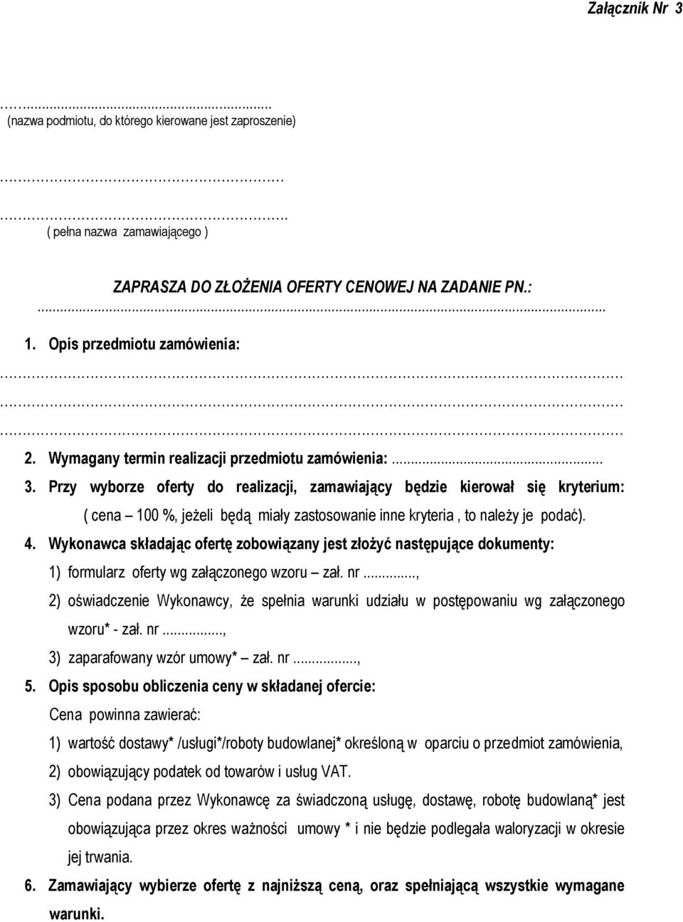 Przy wyborze oferty do realizacji, zamawiający będzie kierował się kryterium: ( cena 100 %, jeżeli będą miały zastosowanie inne kryteria, to należy je podać). 4.