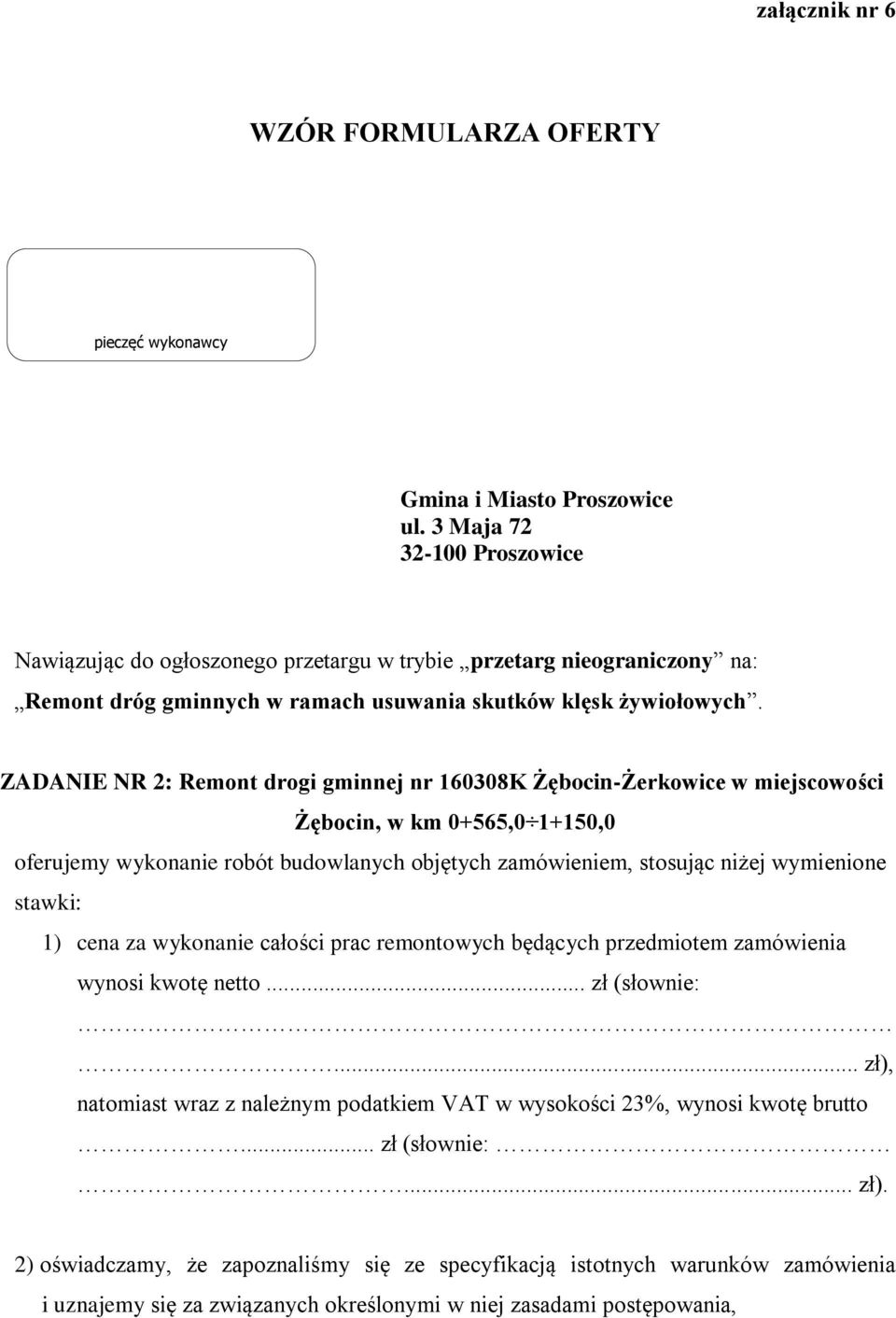 ZADANIE NR 2: Remont drogi gminnej nr 160308K Żębocin-Żerkowice w miejscowości Żębocin, w km 0+565,0 1+150,0 oferujemy wykonanie robót budowlanych objętych zamówieniem, stosując niżej wymienione