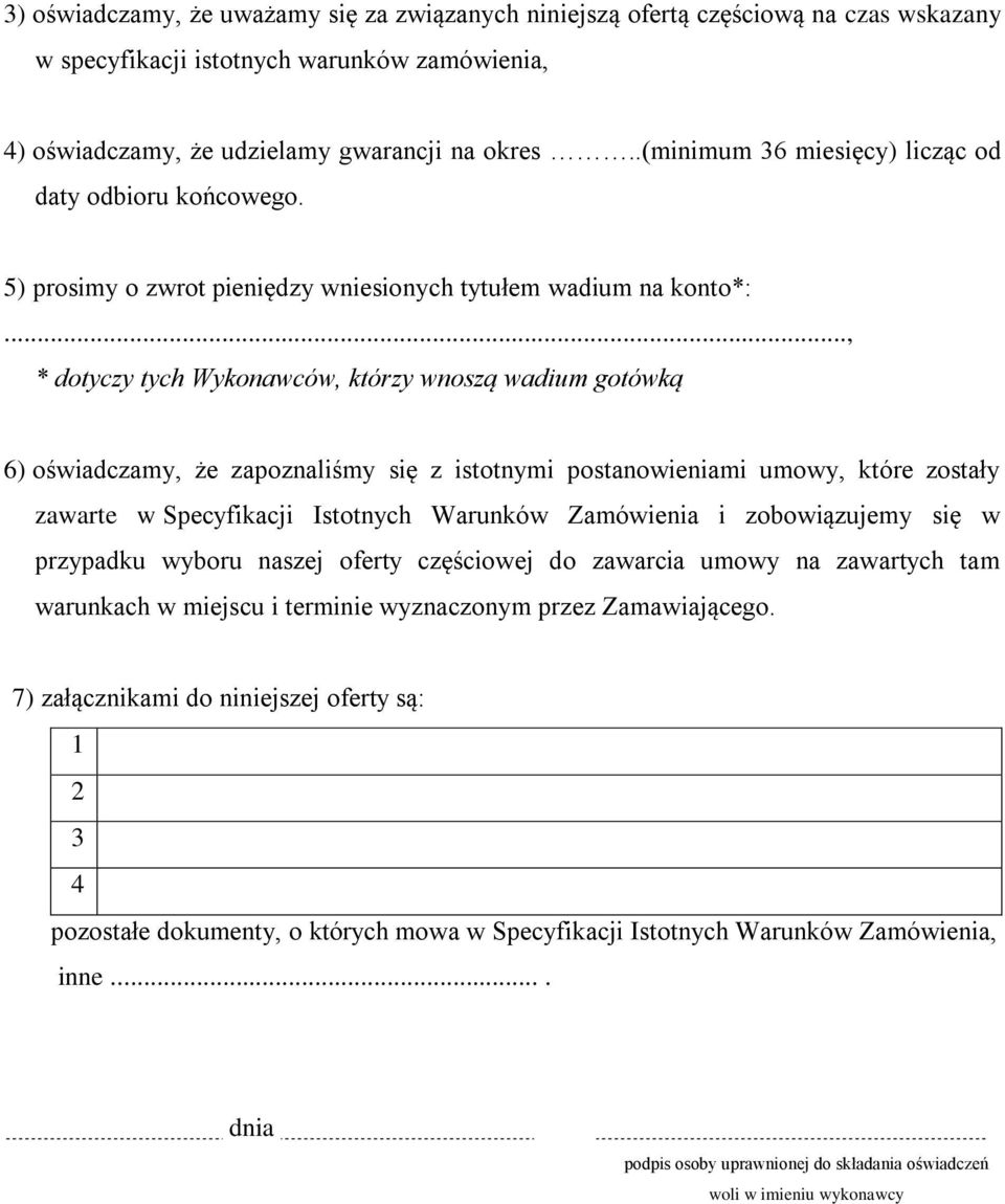 .., * dotyczy tych Wykonawców, którzy wnoszą wadium gotówką 6) oświadczamy, że zapoznaliśmy się z istotnymi postanowieniami umowy, które zostały zawarte w Specyfikacji Istotnych Warunków Zamówienia i