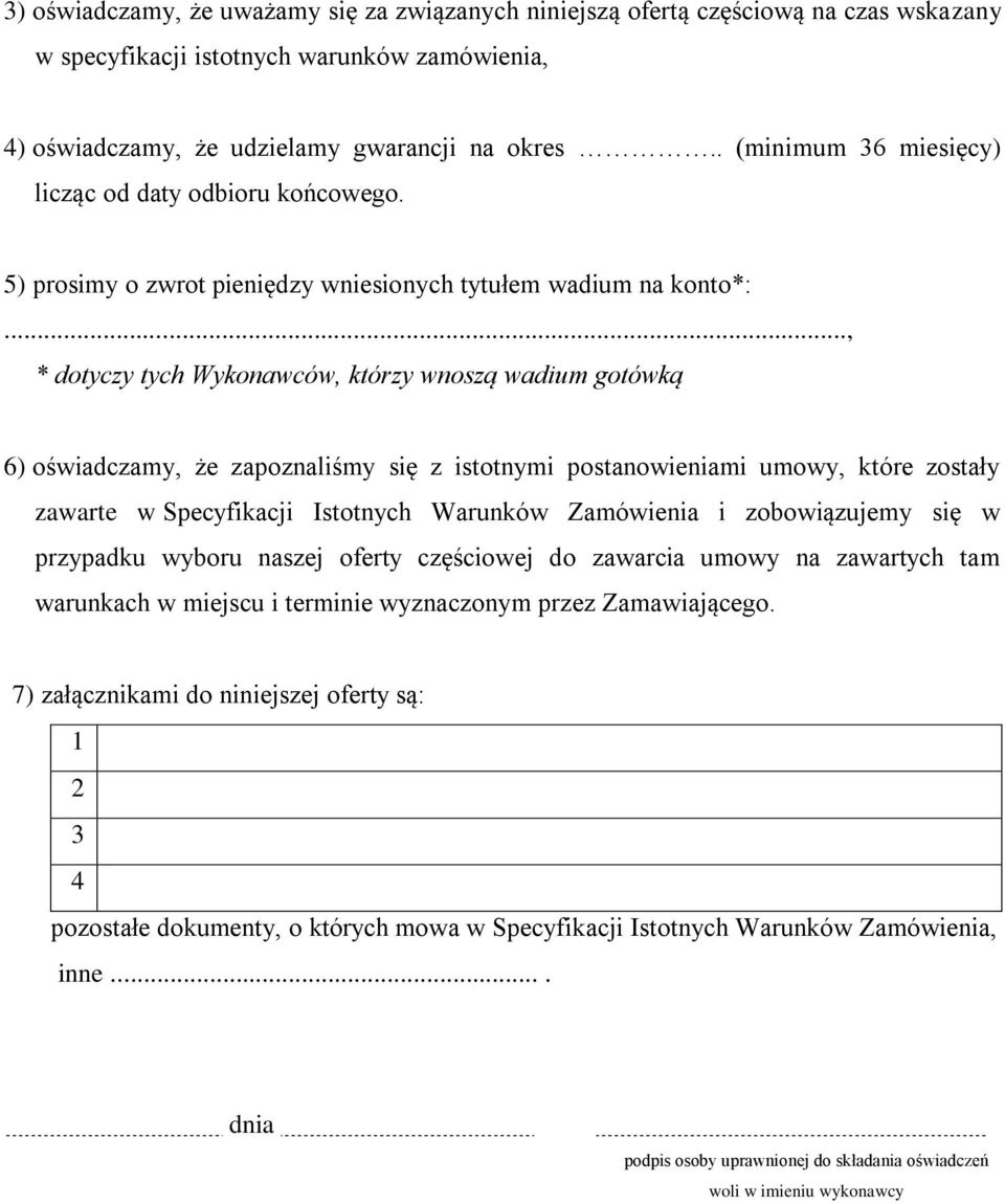 .., * dotyczy tych Wykonawców, którzy wnoszą wadium gotówką 6) oświadczamy, że zapoznaliśmy się z istotnymi postanowieniami umowy, które zostały zawarte w Specyfikacji Istotnych Warunków Zamówienia i