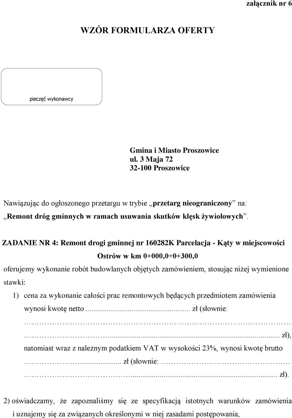 ZADANIE NR 4: Remont drogi gminnej nr 160282K Parcelacja - Kąty w miejscowości Ostrów w km 0+000,0 0+300,0 oferujemy wykonanie robót budowlanych objętych zamówieniem, stosując niżej wymienione