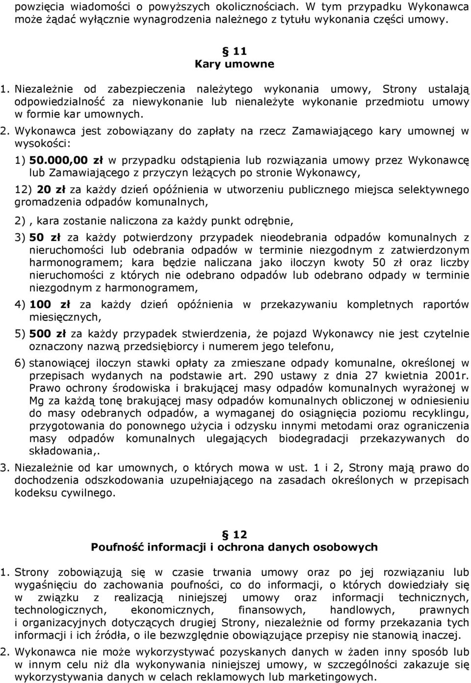 Wykonawca jest zobowiązany do zapłaty na rzecz Zamawiającego kary umownej w wysokości: 1) 50.