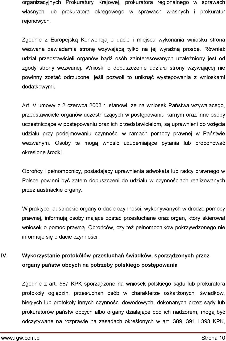 Również udział przedstawicieli organów bądź osób zainteresowanych uzależniony jest od zgody strony wezwanej.