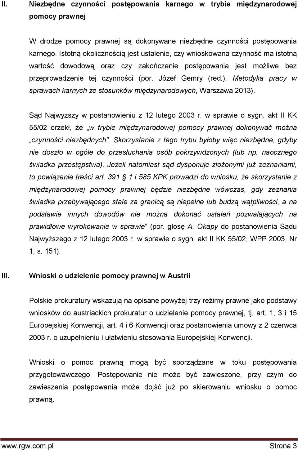 ), Metodyka pracy w sprawach karnych ze stosunków międzynarodowych, Warszawa 2013). Sąd Najwyższy w postanowieniu z 12 lutego 2003 r. w sprawie o sygn.