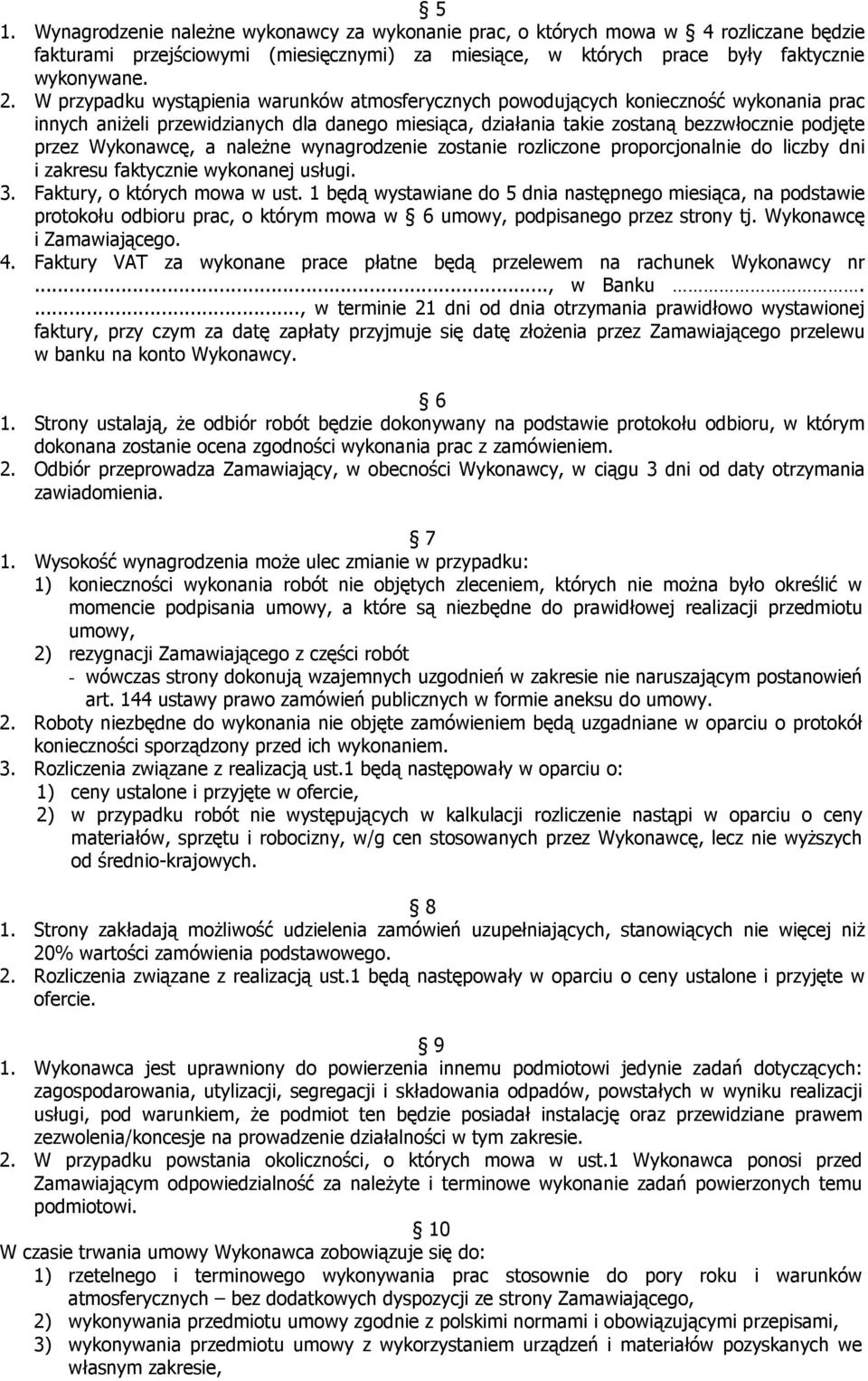 Wykonawcę, a naleŝne wynagrodzenie zostanie rozliczone proporcjonalnie do liczby dni i zakresu faktycznie wykonanej usługi. 3. Faktury, o których mowa w ust.