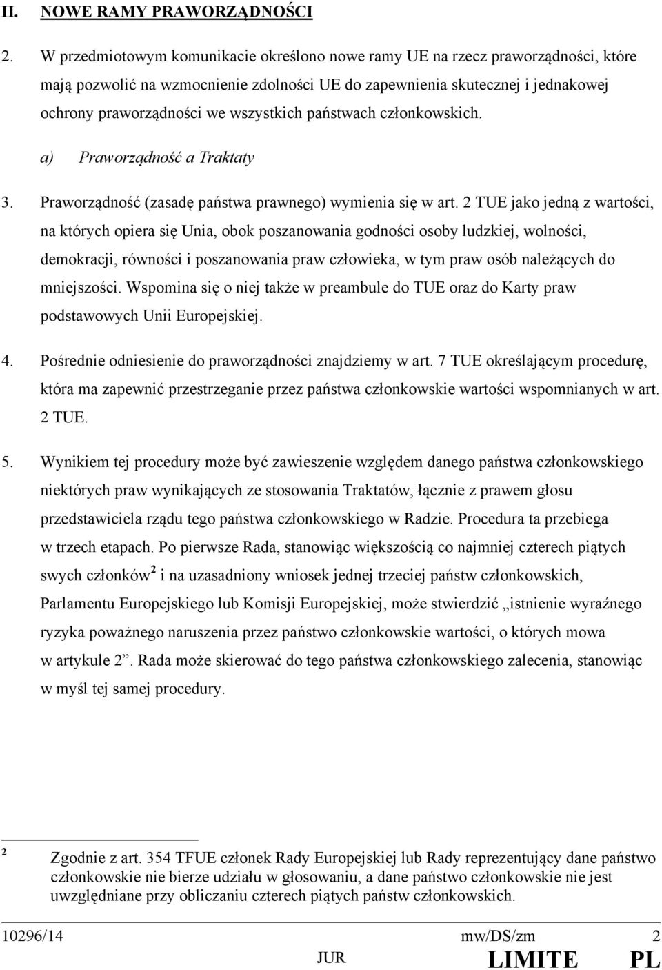 państwach członkowskich. a) Praworządność a Traktaty 3. Praworządność (zasadę państwa prawnego) wymienia się w art.