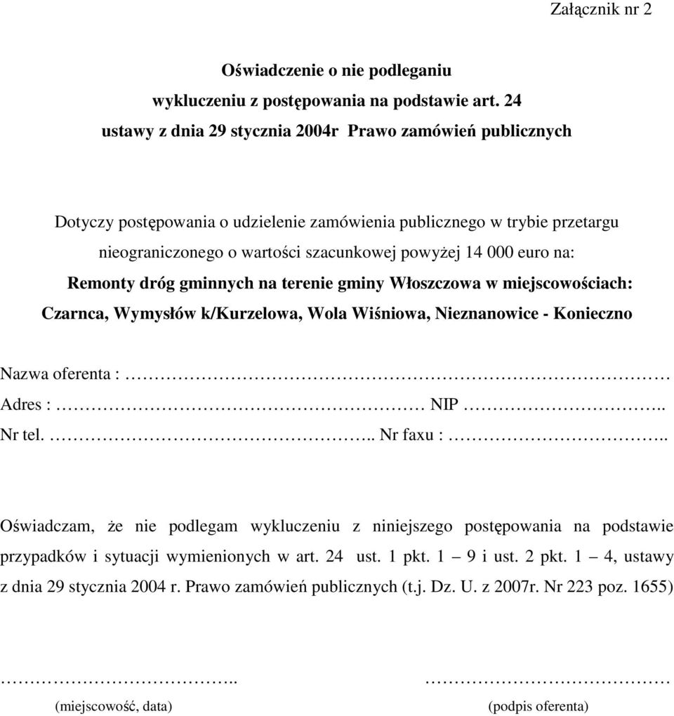 euro na: Remonty dróg gminnych na terenie gminy Włoszczowa w miejscowościach: Czarnca, Wymysłów k/kurzelowa, Wola Wiśniowa, Nieznanowice - Konieczno Nazwa oferenta : Adres : NIP.. Nr tel.