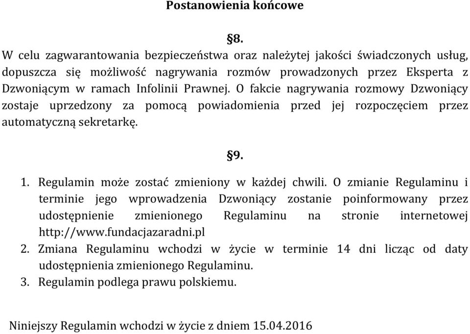 O fakcie nagrywania rozmowy Dzwoniący zostaje uprzedzony za pomocą powiadomienia przed jej rozpoczęciem przez automatyczną sekretarkę. 9. 1. Regulamin może zostać zmieniony w każdej chwili.