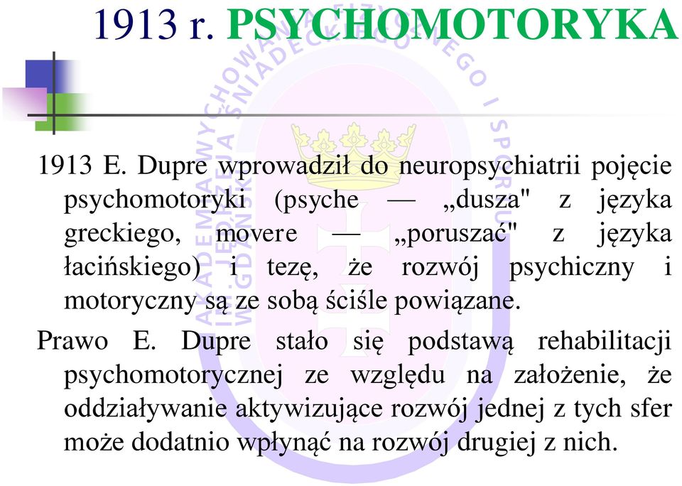 poruszać" z języka łacińskiego) i tezę, że rozwój psychiczny i motoryczny są ze sobą ściśle powiązane.