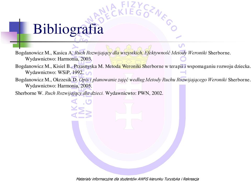 Wydawnictwo: WSiP, 1992. Bogdanowicz M., Okrzesik D. Opis i planowanie zajęć według Metody Ruchu Rozwijającego Weroniki Sherborne.