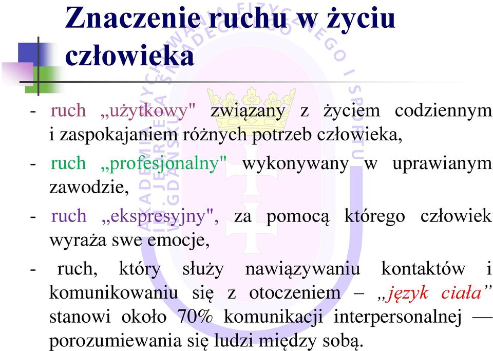 pomocą którego człowiek wyraża swe emocje, - ruch, który służy nawiązywaniu kontaktów i komunikowaniu