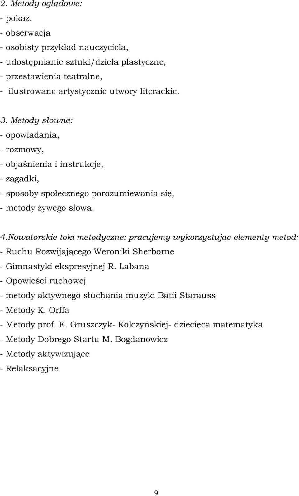 Nowatorskie toki metodyczne: pracujemy wykorzystując elementy metod: - Ruchu Rozwijającego Weroniki Sherborne - Gimnastyki ekspresyjnej R.