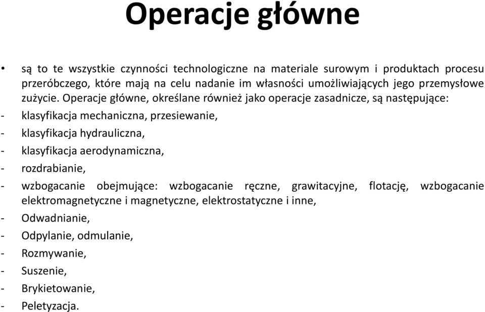 Operacje główne, określane również jako operacje zasadnicze, są następujące: - klasyfikacja mechaniczna, przesiewanie, - klasyfikacja hydrauliczna, -