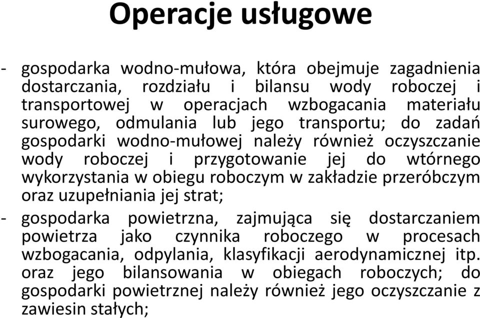 roboczym w zakładzie przeróbczym oraz uzupełniania jej strat; - gospodarka powietrzna, zajmująca się dostarczaniem powietrza jako czynnika roboczego w procesach