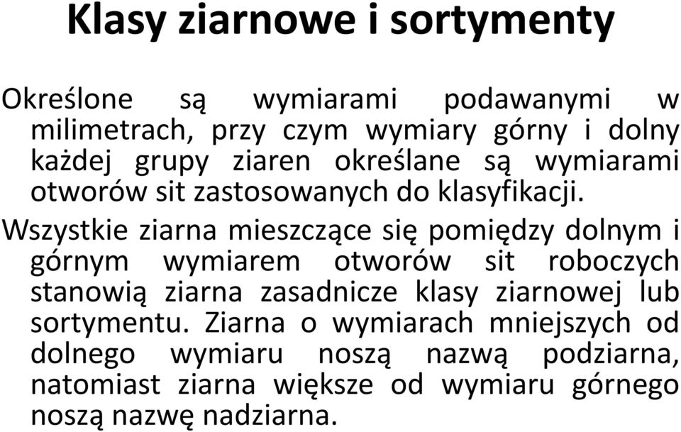 Wszystkie ziarna mieszczące się pomiędzy dolnym i górnym wymiarem otworów sit roboczych stanowią ziarna zasadnicze