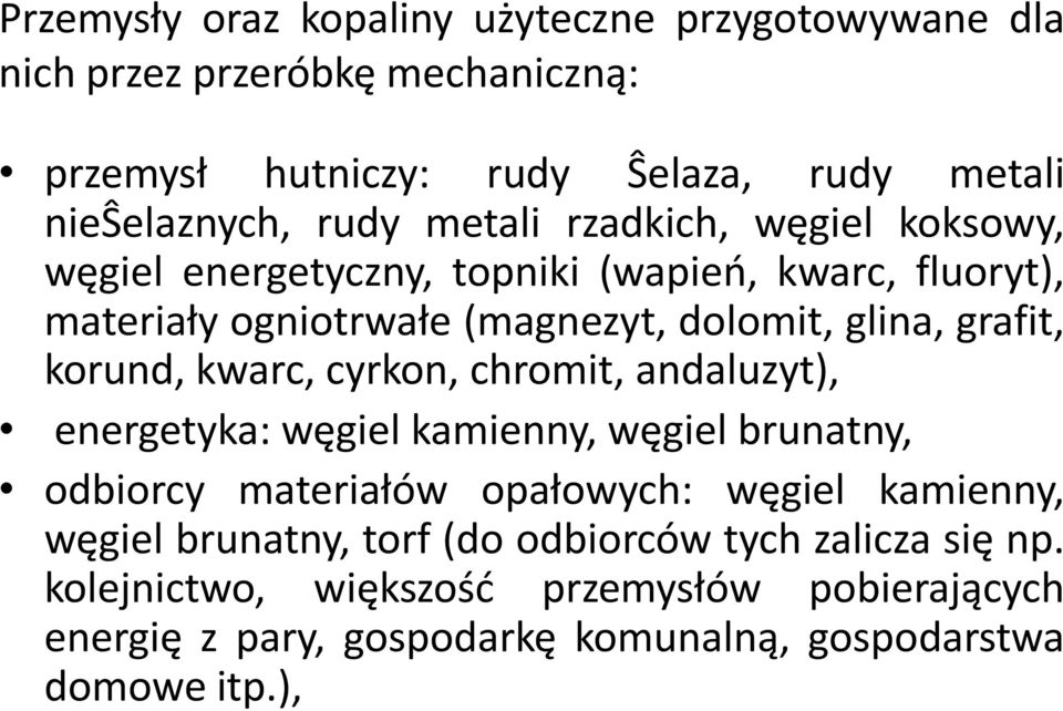 korund, kwarc, cyrkon, chromit, andaluzyt), energetyka: węgiel kamienny, węgiel brunatny, odbiorcy materiałów opałowych: węgiel kamienny, węgiel