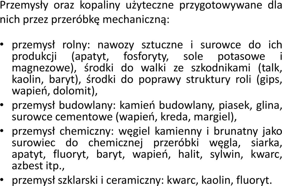 przemysł budowlany: kamień budowlany, piasek, glina, surowce cementowe (wapień, kreda, margiel), przemysł chemiczny: węgiel kamienny i brunatny jako