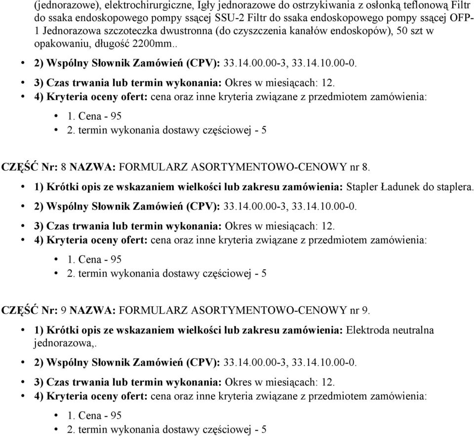 . CZĘŚĆ Nr: 8 NAZWA: FORMULARZ ASORTYMENTOWO-CENOWY nr 8. 1) Krótki opis ze wskazaniem wielkości lub zakresu zamówienia: Stapler Ładunek do staplera.