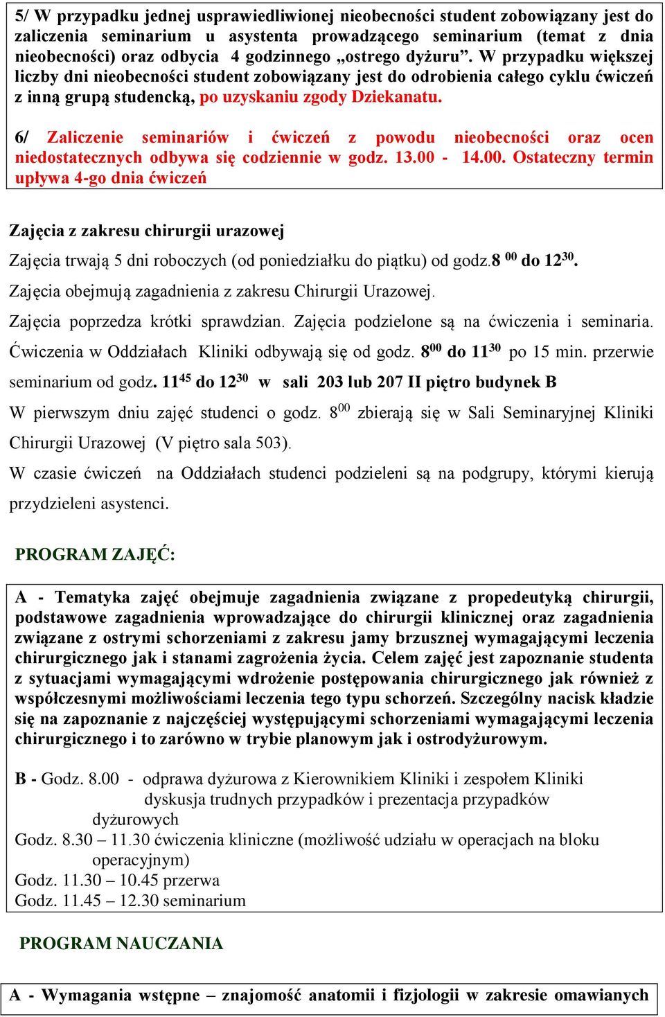 6/ Zaliczenie seminariów i ćwiczeń z powodu nieobecności oraz ocen niedostatecznych odbywa się codziennie w godz. 13.00-