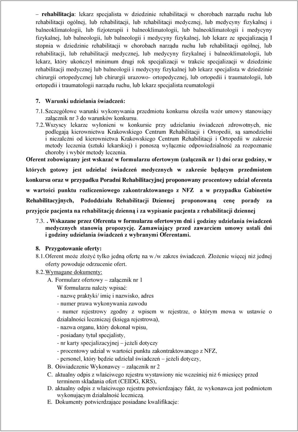 w dziedzinie rehabilitacji w chorobach narządu ruchu lub rehabilitacji ogólnej, lub rehabilitacji, lub rehabilitacji medycznej, lub medycyny fizykalnej i balneoklimatologii, lub lekarz, który