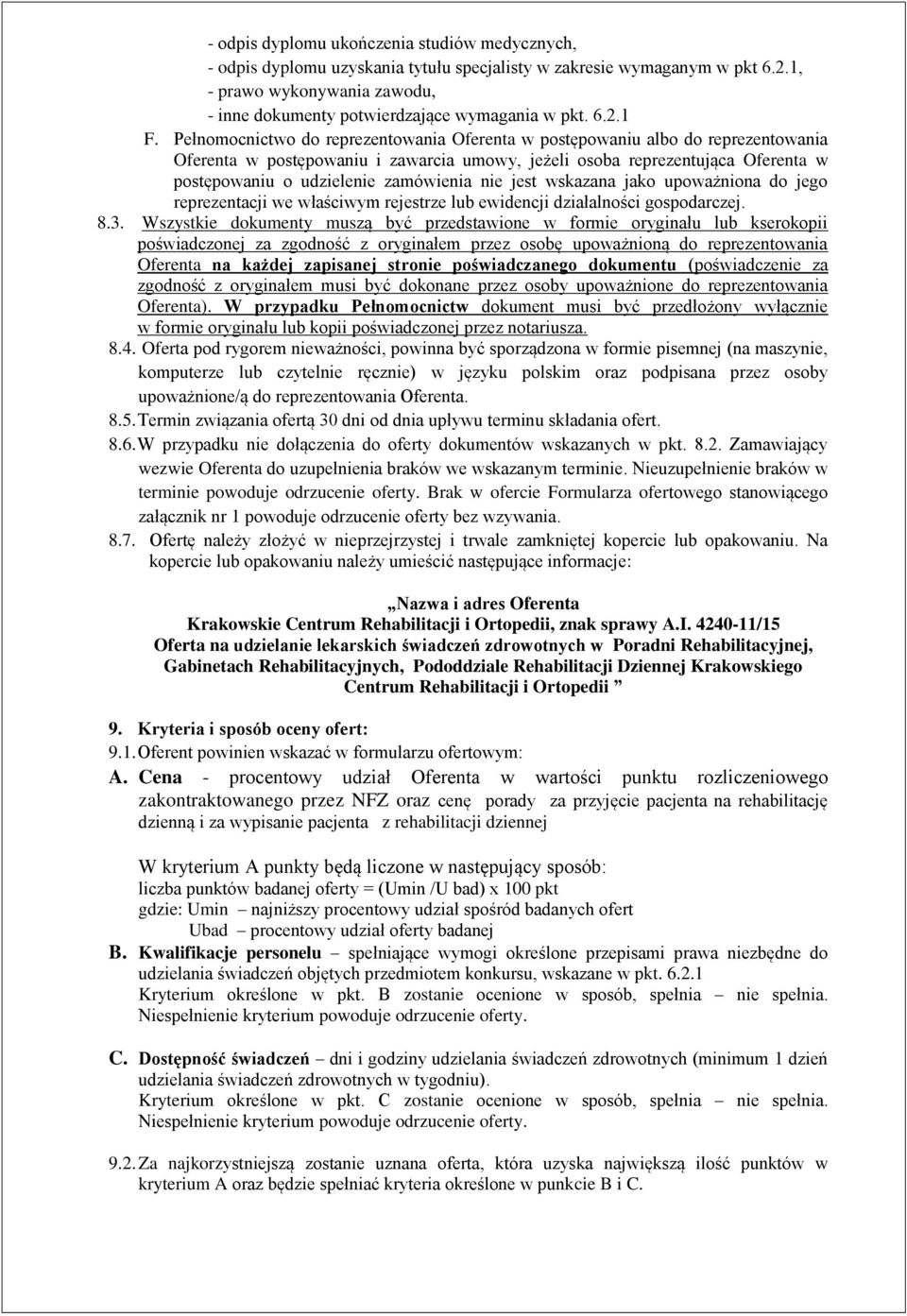 Pełnomocnictwo do reprezentowania Oferenta w postępowaniu albo do reprezentowania Oferenta w postępowaniu i zawarcia umowy, jeżeli osoba reprezentująca Oferenta w postępowaniu o udzielenie zamówienia