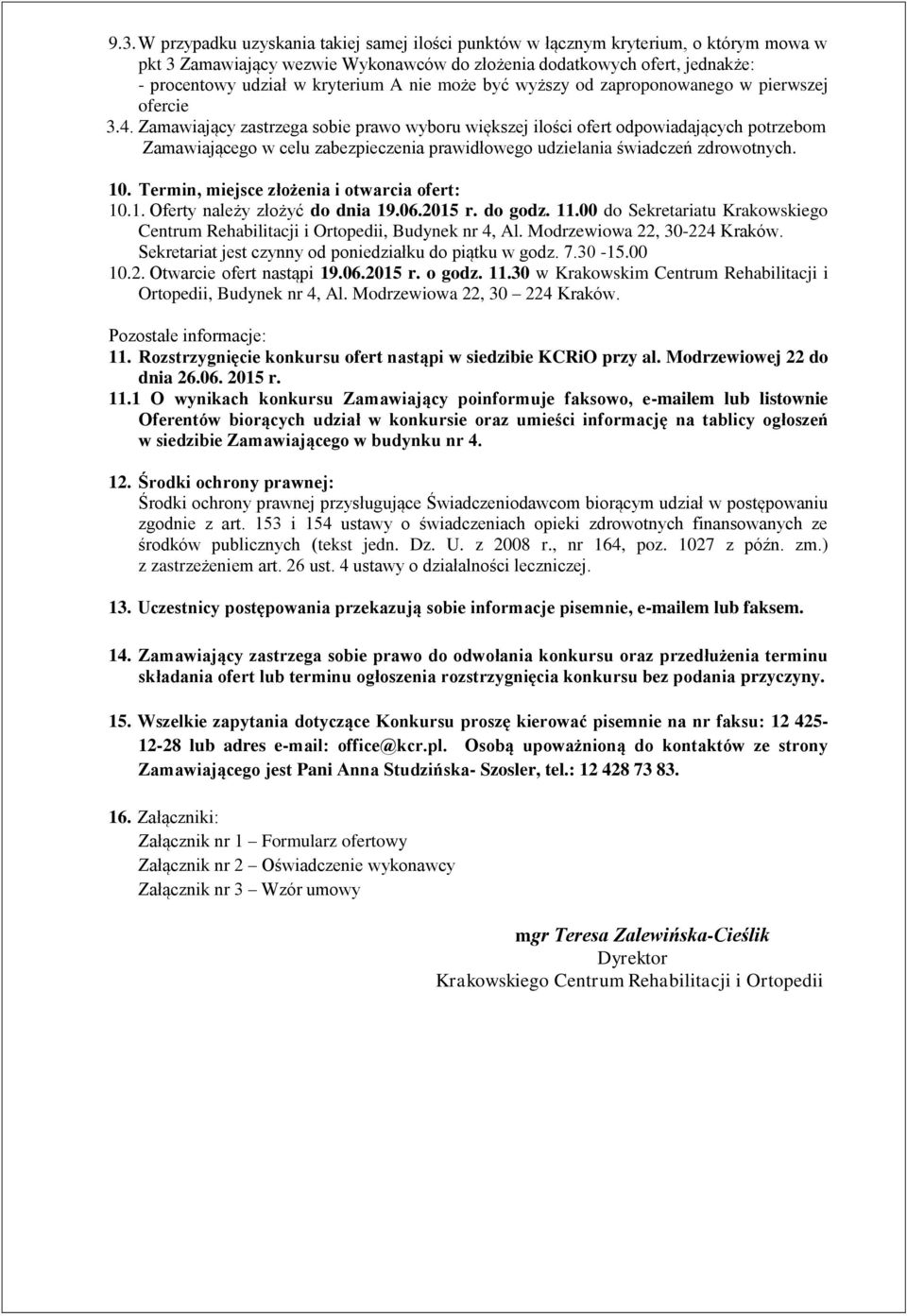 Zamawiający zastrzega sobie prawo wyboru większej ilości ofert odpowiadających potrzebom Zamawiającego w celu zabezpieczenia prawidłowego udzielania świadczeń zdrowotnych. 10.