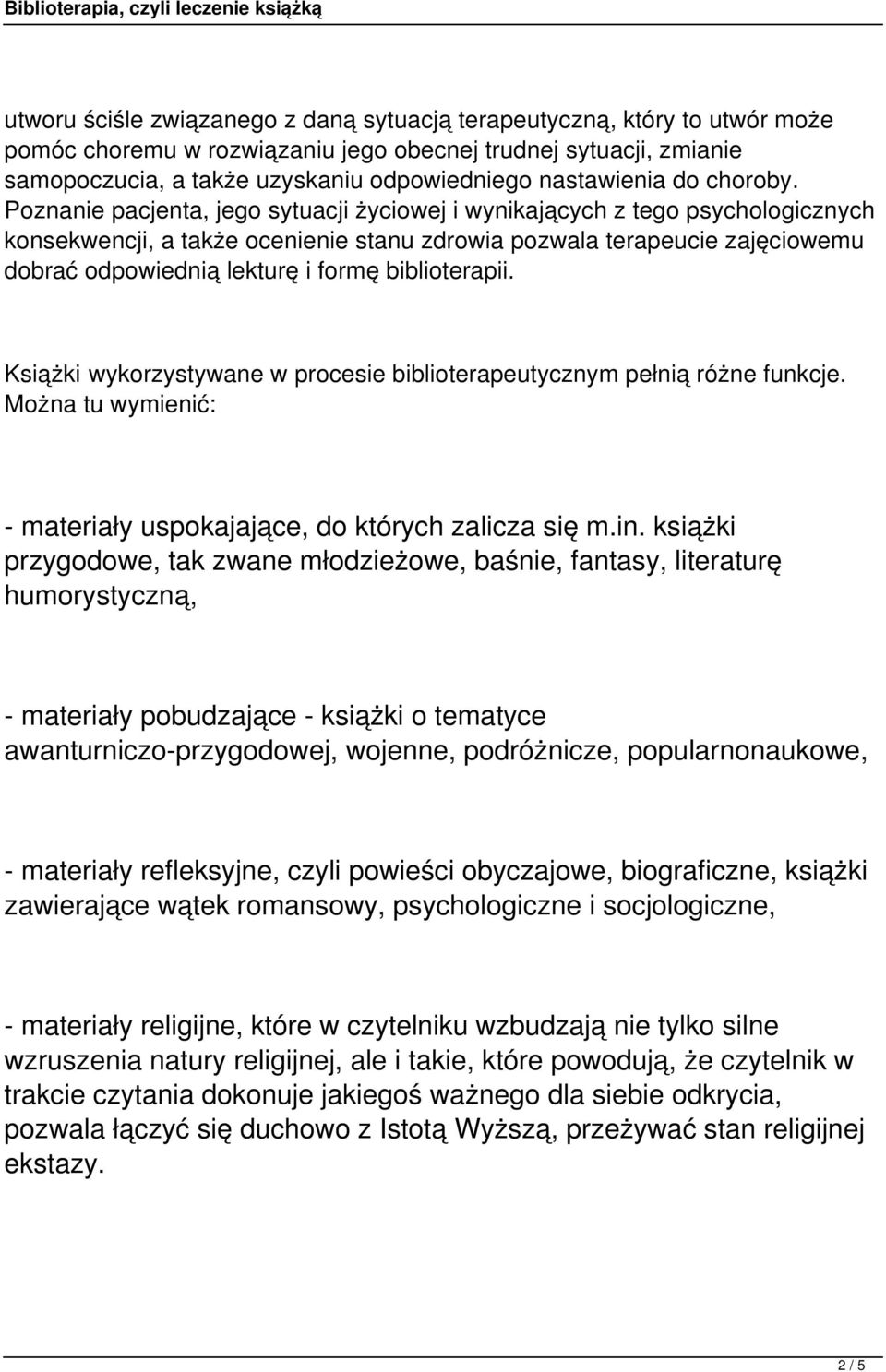 Poznanie pacjenta, jego sytuacji życiowej i wynikających z tego psychologicznych konsekwencji, a także ocenienie stanu zdrowia pozwala terapeucie zajęciowemu dobrać odpowiednią lekturę i formę