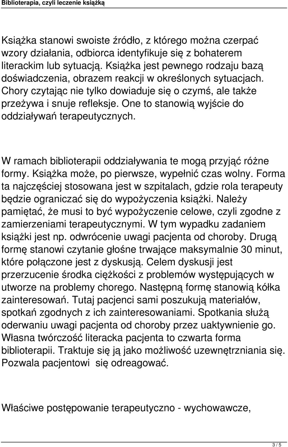 One to stanowią wyjście do oddziaływań terapeutycznych. W ramach biblioterapii oddziaływania te mogą przyjąć różne formy. Książka może, po pierwsze, wypełnić czas wolny.