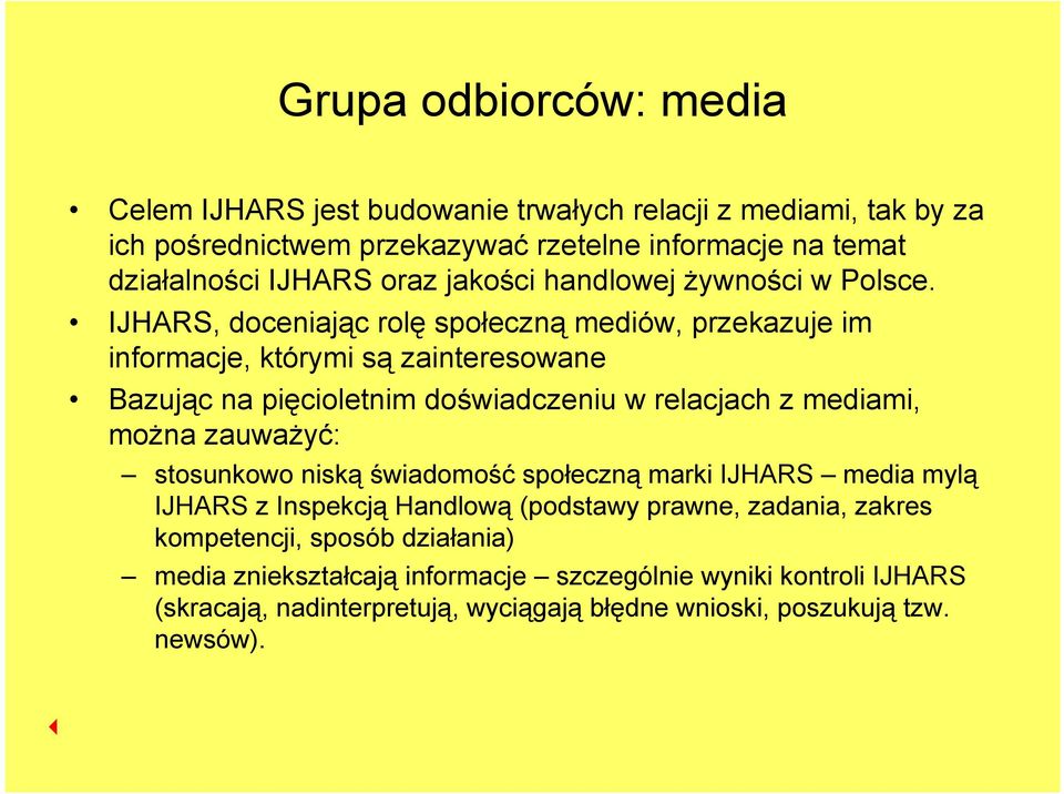 IJHARS, doceniając rolę społeczną mediów, przekazuje im informacje, którymi są zainteresowane Bazując na pięcioletnim doświadczeniu w relacjach z mediami, można