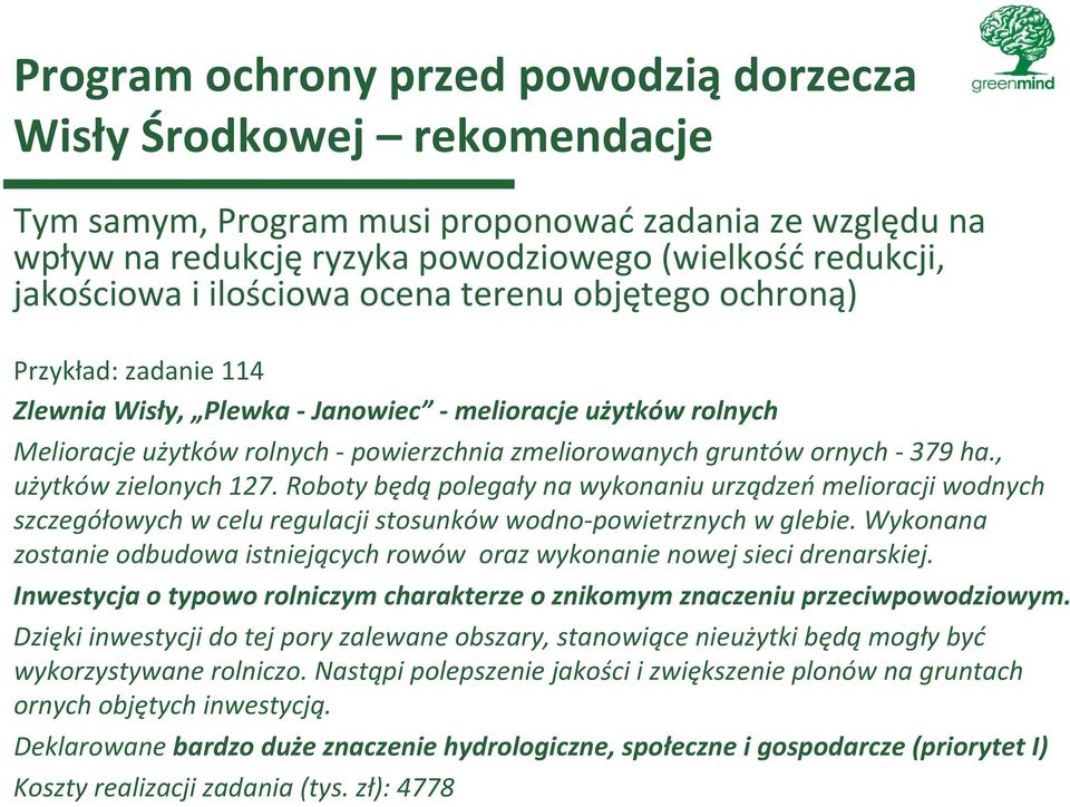 Roboty będą polegały na wykonaniu urządzeń melioracji wodnych szczegółowych w celu regulacji stosunków wodno powietrznych wglebie.