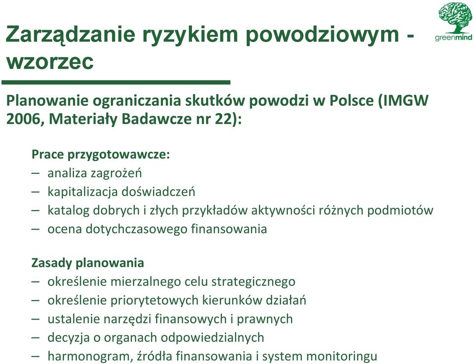 ocena dotychczasowego finansowania Zasady planowania określenie mierzalnego celu strategicznego określenie priorytetowych kierunków